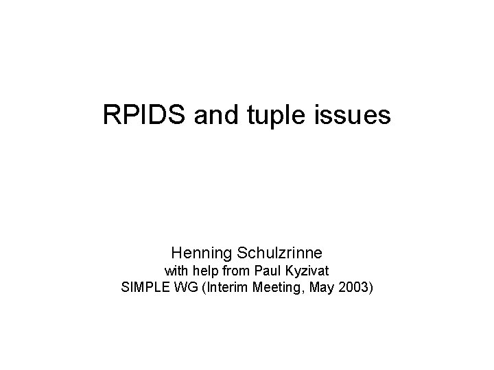 RPIDS and tuple issues Henning Schulzrinne with help from Paul Kyzivat SIMPLE WG (Interim