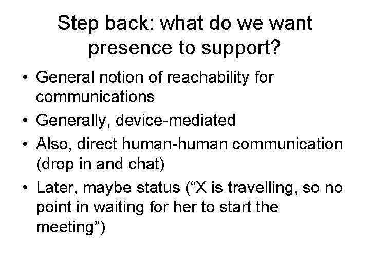 Step back: what do we want presence to support? • General notion of reachability