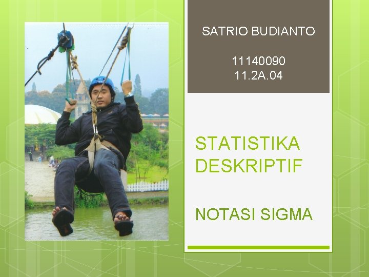 SATRIO BUDIANTO 11140090 11. 2 A. 04 STATISTIKA DESKRIPTIF NOTASI SIGMA 
