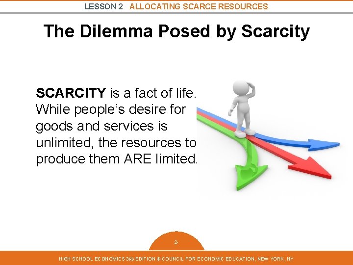 LESSON 2 ALLOCATING SCARCE RESOURCES The Dilemma Posed by Scarcity SCARCITY is a fact