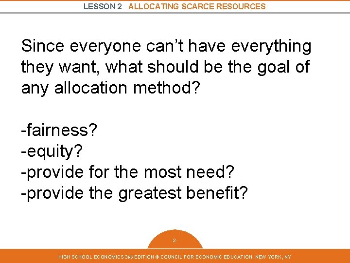 LESSON 2 ALLOCATING SCARCE RESOURCES Since everyone can’t have everything they want, what should