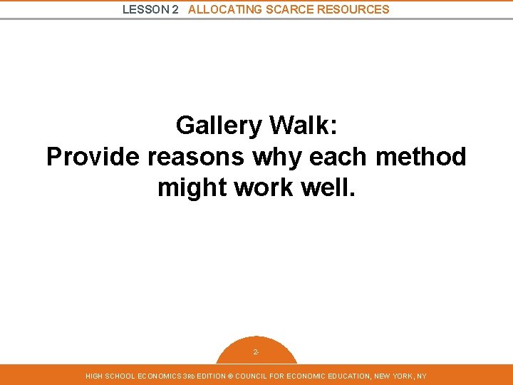 LESSON 2 ALLOCATING SCARCE RESOURCES Gallery Walk: Provide reasons why each method might work