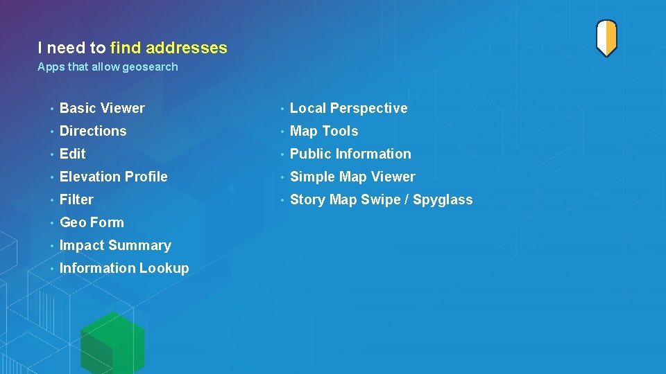 I need to find addresses Apps that allow geosearch • Basic Viewer • Local