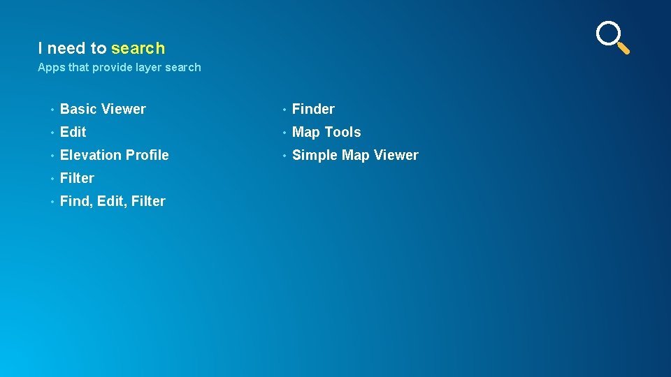 I need to search Apps that provide layer search • Basic Viewer • Finder