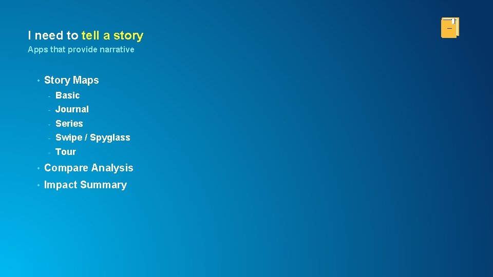 I need to tell a story Apps that provide narrative • Story Maps -