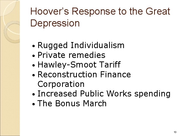 Hoover’s Response to the Great Depression Rugged Individualism Private remedies Hawley-Smoot Tariff Reconstruction Finance