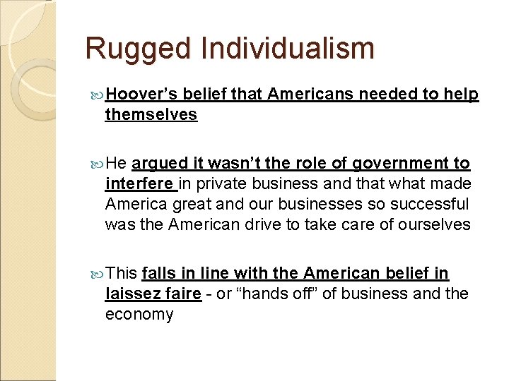 Rugged Individualism Hoover’s belief that Americans needed to help themselves He argued it wasn’t