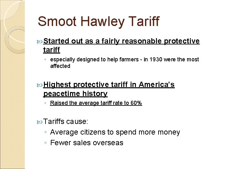 Smoot Hawley Tariff Started out as a fairly reasonable protective tariff ◦ especially designed