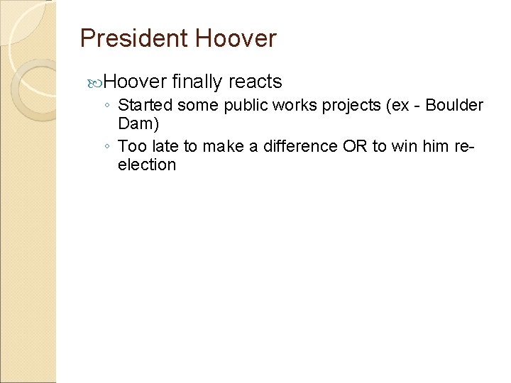 President Hoover finally reacts ◦ Started some public works projects (ex - Boulder Dam)