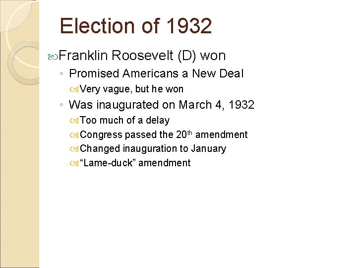 Election of 1932 Franklin Roosevelt (D) won ◦ Promised Americans a New Deal Very