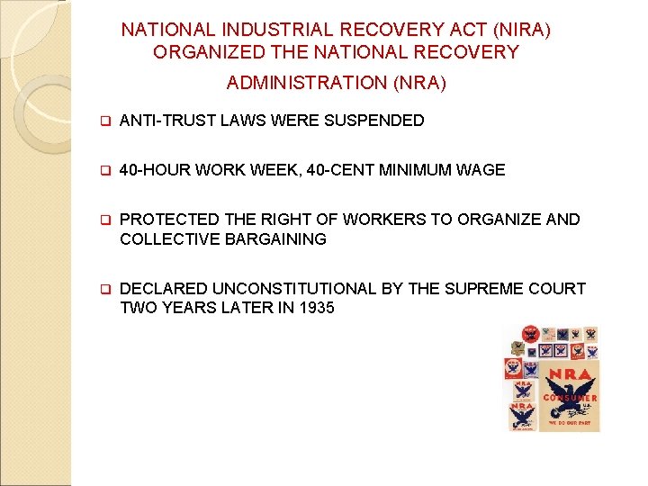 NATIONAL INDUSTRIAL RECOVERY ACT (NIRA) ORGANIZED THE NATIONAL RECOVERY ADMINISTRATION (NRA) q ANTI-TRUST LAWS