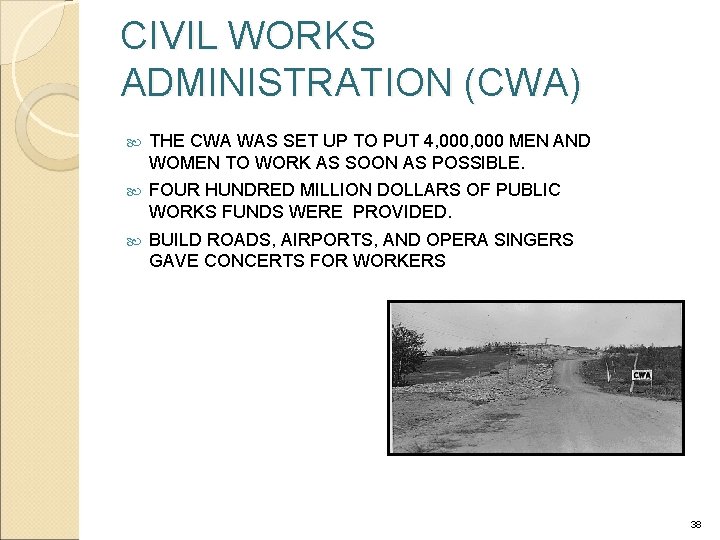 CIVIL WORKS ADMINISTRATION (CWA) THE CWA WAS SET UP TO PUT 4, 000 MEN