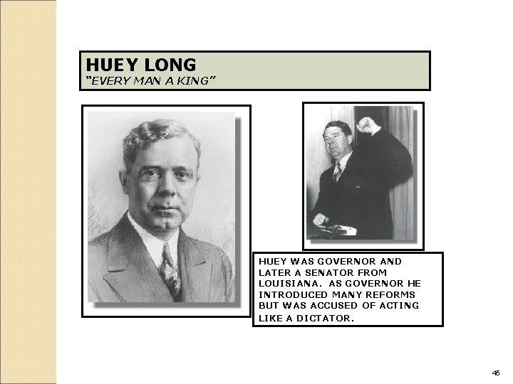 HUEY LONG “EVERY MAN A KING” HUEY WAS GOVERNOR AND LATER A SENATOR FROM