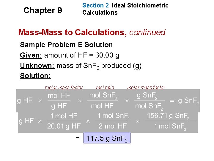 Chapter 9 Section 2 Ideal Stoichiometric Calculations Mass-Mass to Calculations, continued Sample Problem E Chapter 9 Section 2 Ideal Stoichiometric Calculations Mass-Mass to Calculations, continued Sample Problem E