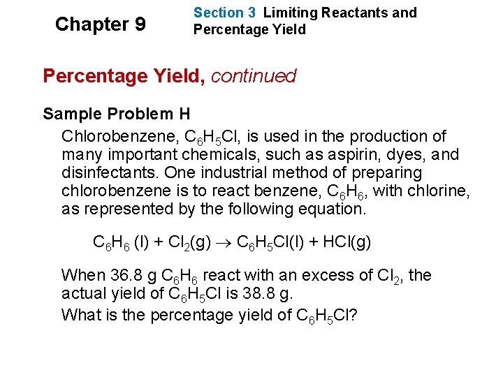 Chapter 9 Section 3 Limiting Reactants and Percentage Yield, continued Sample Problem H Chlorobenzene, Chapter 9 Section 3 Limiting Reactants and Percentage Yield, continued Sample Problem H Chlorobenzene,