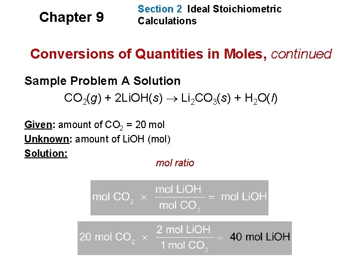 Chapter 9 Section 2 Ideal Stoichiometric Calculations Conversions of Quantities in Moles, continued Sample Chapter 9 Section 2 Ideal Stoichiometric Calculations Conversions of Quantities in Moles, continued Sample