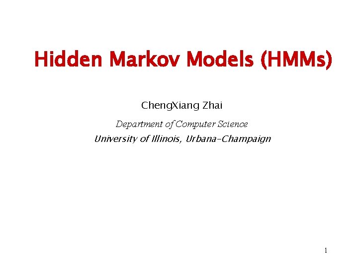 Hidden Markov Models (HMMs) Cheng. Xiang Zhai Department of Computer Science University of Illinois,