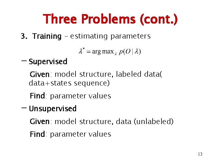 Three Problems (cont. ) 3. Training – estimating parameters - Supervised Given: model structure,