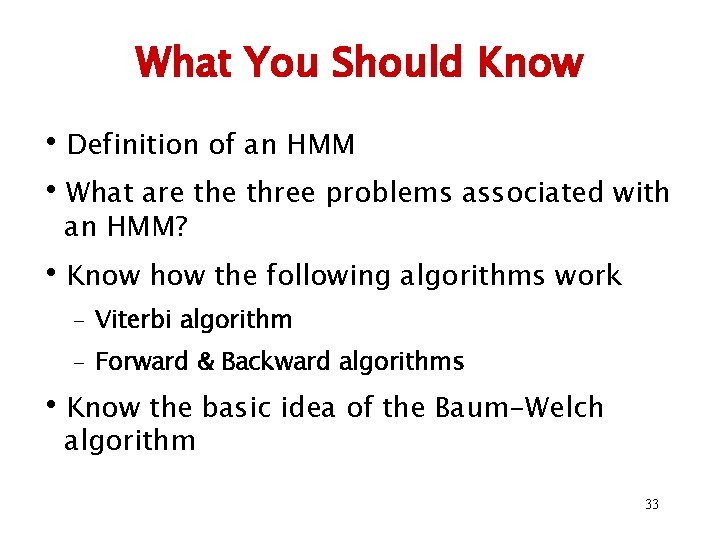 What You Should Know • Definition of an HMM • What are three problems