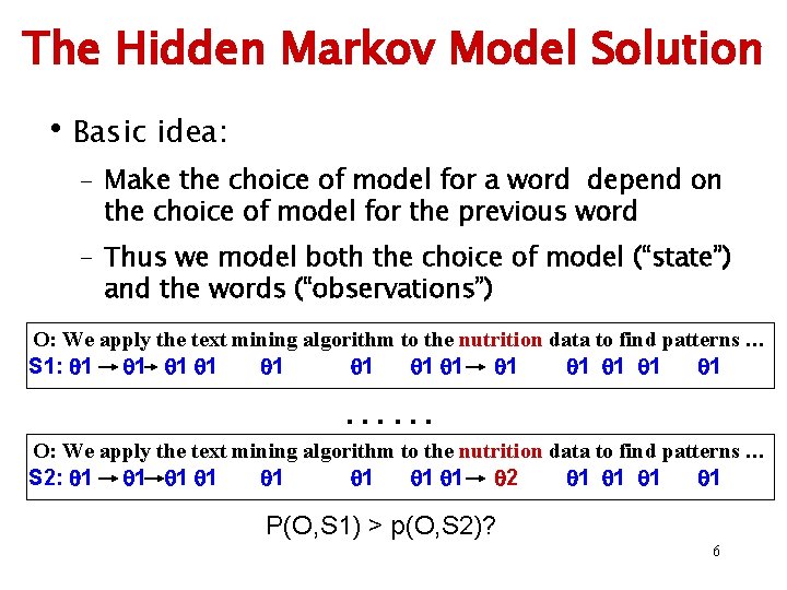 The Hidden Markov Model Solution • Basic idea: – Make the choice of model