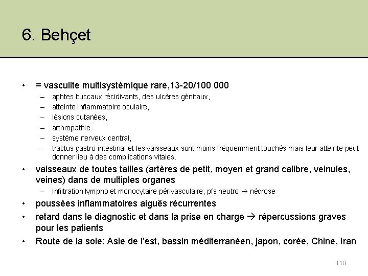 6. Behçet • = vasculite multisystémique rare, 13 -20/100 000 – – – •