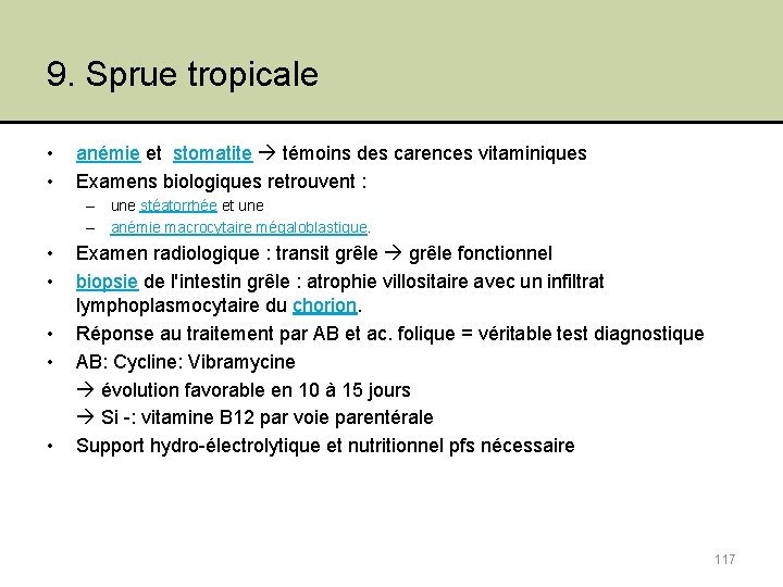 9. Sprue tropicale • • anémie et stomatite témoins des carences vitaminiques Examens biologiques