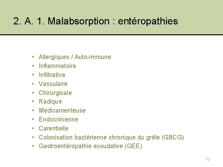 2. A. 1. Malabsorption : entéropathies • • • Allergiques / Auto-immune Inflammatoire Infiltrative