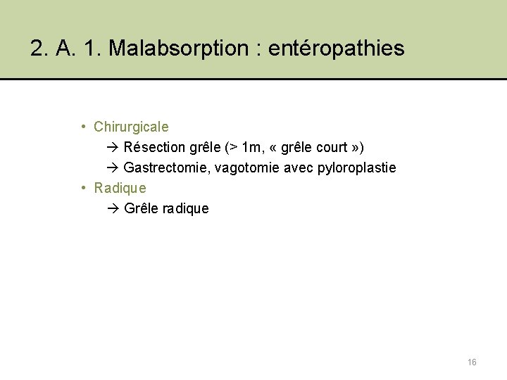 2. A. 1. Malabsorption : entéropathies • Chirurgicale Résection grêle (> 1 m, «