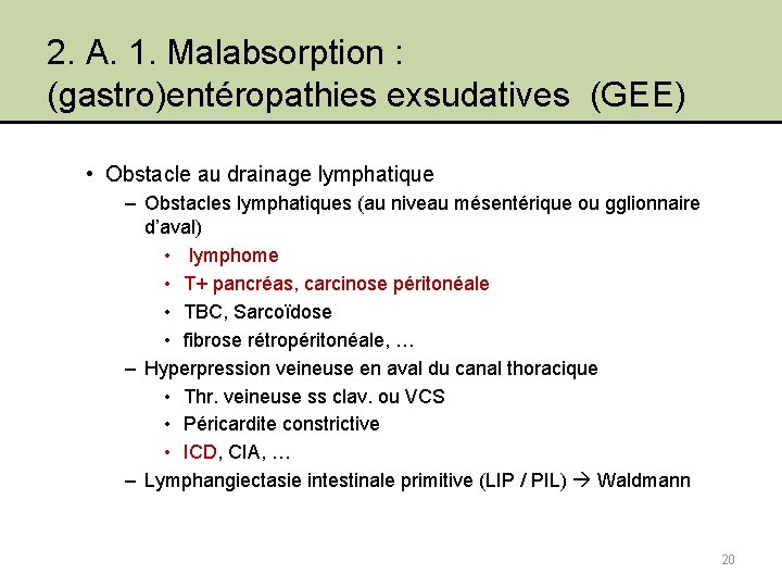2. A. 1. Malabsorption : (gastro)entéropathies exsudatives (GEE) • Obstacle au drainage lymphatique –