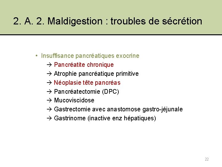 2. A. 2. Maldigestion : troubles de sécrétion • Insuffisance pancréatiques exocrine Pancréatite chronique