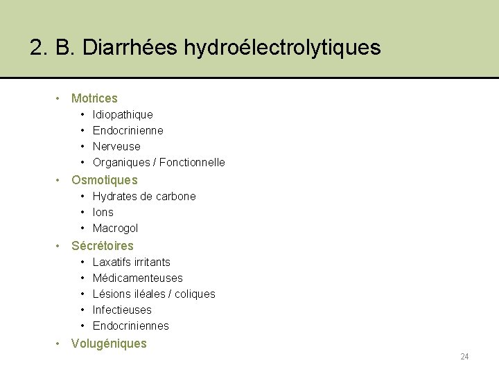 2. B. Diarrhées hydroélectrolytiques • Motrices • • Idiopathique Endocrinienne Nerveuse Organiques / Fonctionnelle