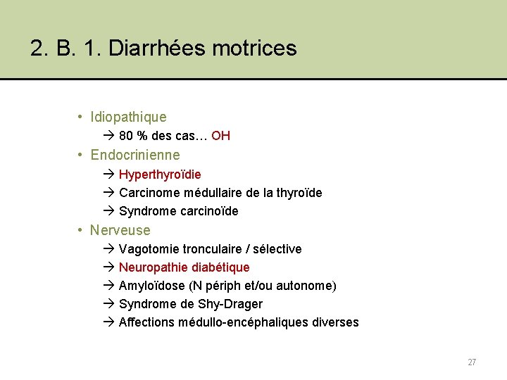 2. B. 1. Diarrhées motrices • Idiopathique 80 % des cas… OH • Endocrinienne