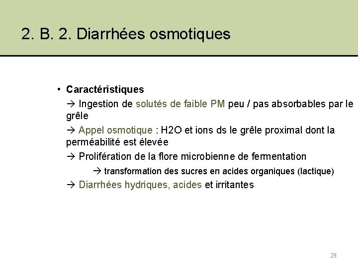 2. B. 2. Diarrhées osmotiques • Caractéristiques Ingestion de solutés de faible PM peu