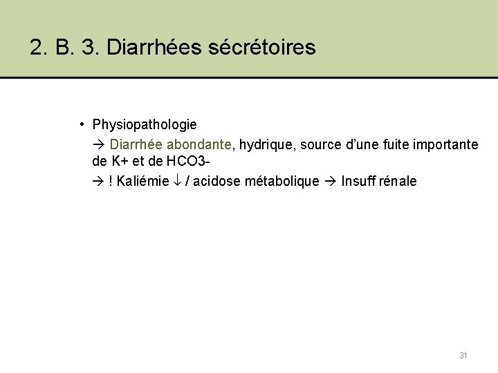2. B. 3. Diarrhées sécrétoires • Physiopathologie Diarrhée abondante, hydrique, source d’une fuite importante