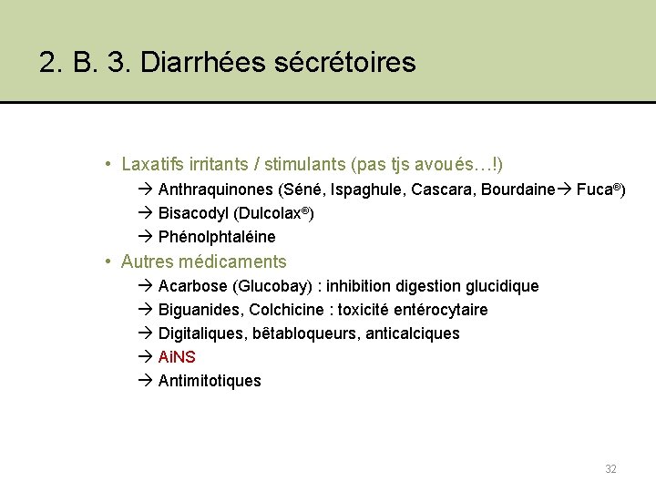 2. B. 3. Diarrhées sécrétoires • Laxatifs irritants / stimulants (pas tjs avoués…!) Anthraquinones