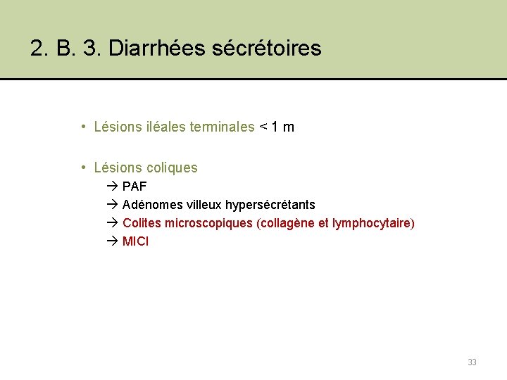 2. B. 3. Diarrhées sécrétoires • Lésions iléales terminales < 1 m • Lésions