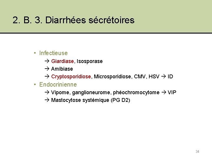 2. B. 3. Diarrhées sécrétoires • Infectieuse Giardiase, Isosporase Amibiase Cryptosporidiose, Microsporidiose, CMV, HSV