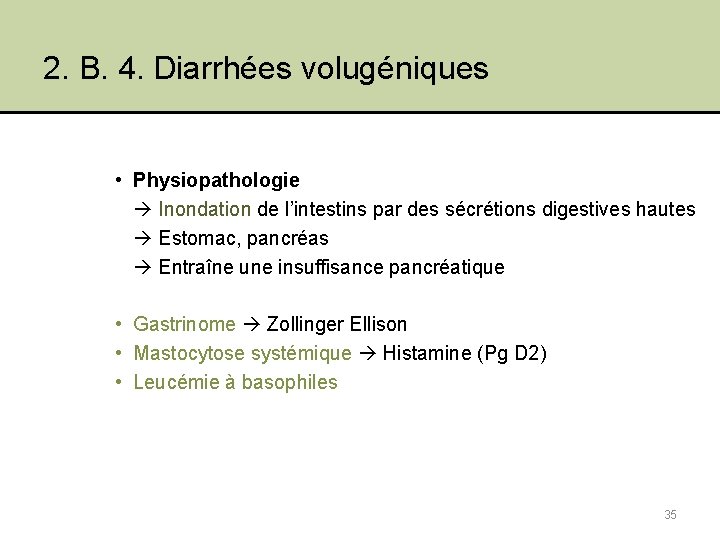 2. B. 4. Diarrhées volugéniques • Physiopathologie Inondation de l’intestins par des sécrétions digestives
