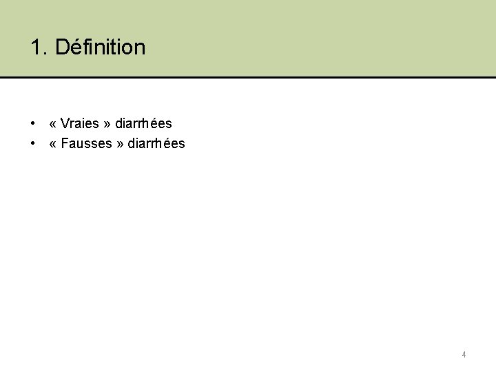 1. Définition • « Vraies » diarrhées • « Fausses » diarrhées 4 