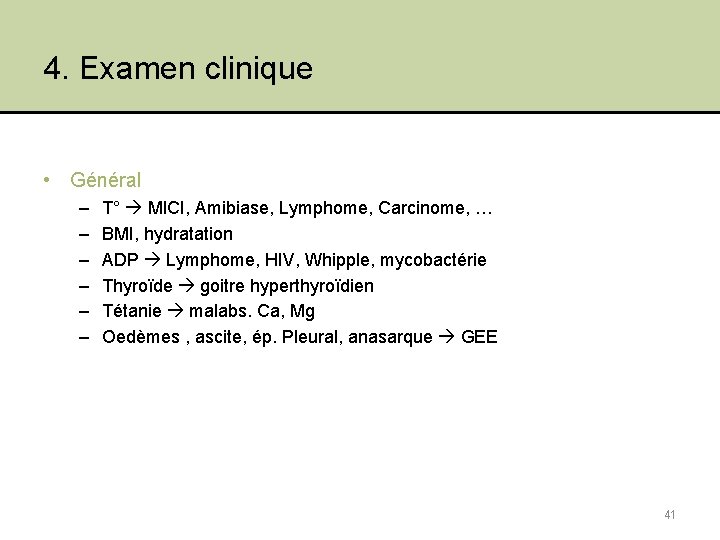 4. Examen clinique • Général – – – T° MICI, Amibiase, Lymphome, Carcinome, …