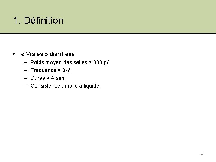 1. Définition • « Vraies » diarrhées – – Poids moyen des selles >