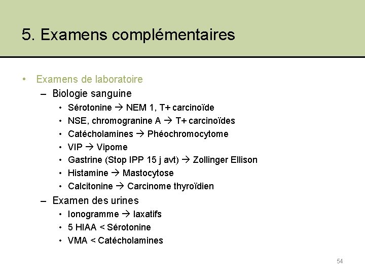 5. Examens complémentaires • Examens de laboratoire – Biologie sanguine • • Sérotonine NEM