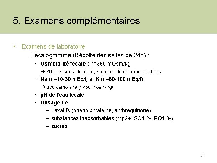 5. Examens complémentaires • Examens de laboratoire – Fécalogramme (Récolte des selles de 24