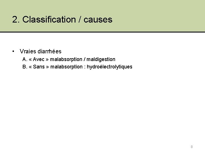 2. Classification / causes • Vraies diarrhées A. « Avec » malabsorption / maldigestion