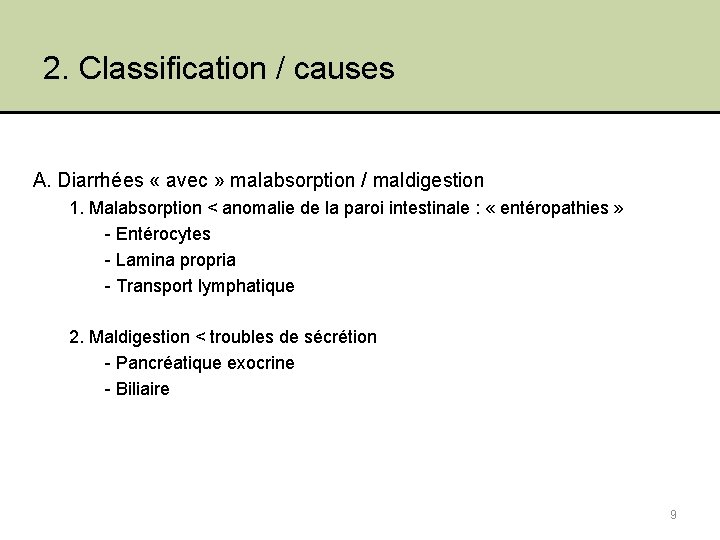 2. Classification / causes A. Diarrhées « avec » malabsorption / maldigestion 1. Malabsorption