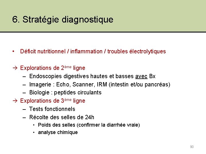 6. Stratégie diagnostique • Déficit nutritionnel / inflammation / troubles électrolytiques Explorations de 2ème