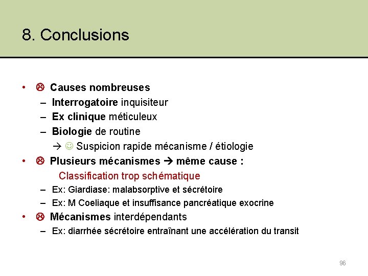 8. Conclusions • – – – Causes nombreuses Interrogatoire inquisiteur Ex clinique méticuleux Biologie