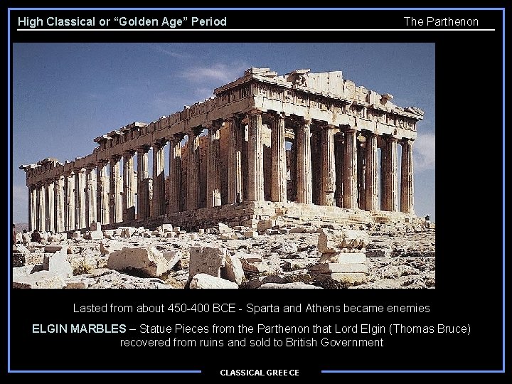 High Classical or “Golden Age” Period The Parthenon Lasted from about 450 -400 BCE