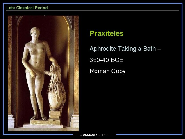 Late Classical Period Praxiteles Aphrodite Taking a Bath – 350 -40 BCE Roman Copy