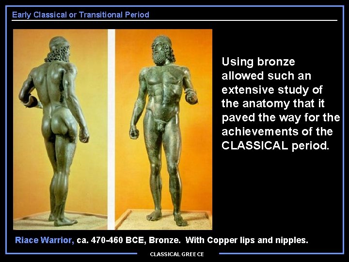 Early Classical or Transitional Period Using bronze allowed such an extensive study of the